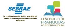 SEBRAE DF promove seu 1 Encontro de Franquias de Braslia em 19 a 21.02